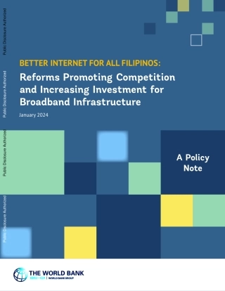 世界银行-为所有菲律宾人提供更好的互联网：改革促进竞争和增加宽带基础设施投资-政策说明（英）-2024.1-77页.pdf